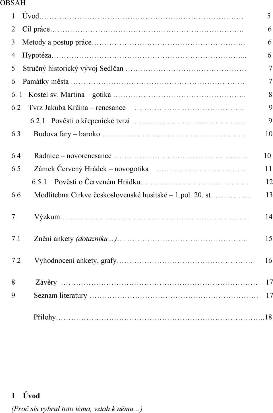 5 Zámek Červený Hrádek novogotika 11 6.5.1 Pověsti o Červeném Hrádku. 12 6.6 Modlitebna Církve československé husitské 1.pol. 20. st. 13 7. Výzkum 14 7.