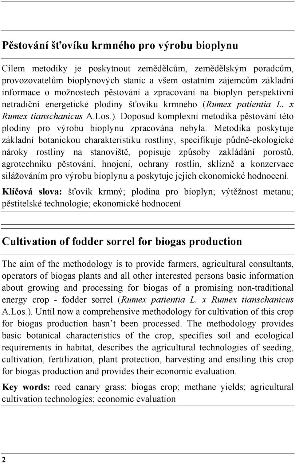 Doposud komplexní metodika pěstování této plodiny pro výrobu bioplynu zpracována nebyla.