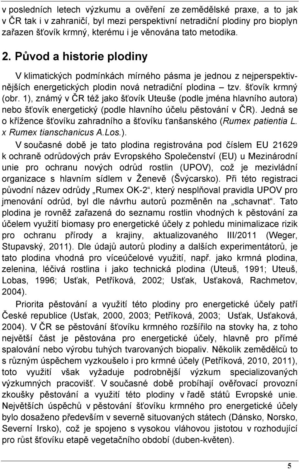 1), známý v ČR též jako šťovík Uteuše (podle jména hlavního autora) nebo šťovík energetický (podle hlavního účelu pěstování v ČR).
