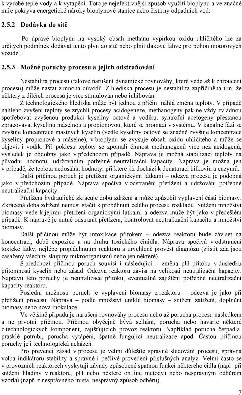 3 Možné poruchy procesu a jejich odstraňování Nestabilita procesu (takové narušení dynamické rovnováhy, které vede až k zhroucení procesu) může nastat z mnoha důvodů.