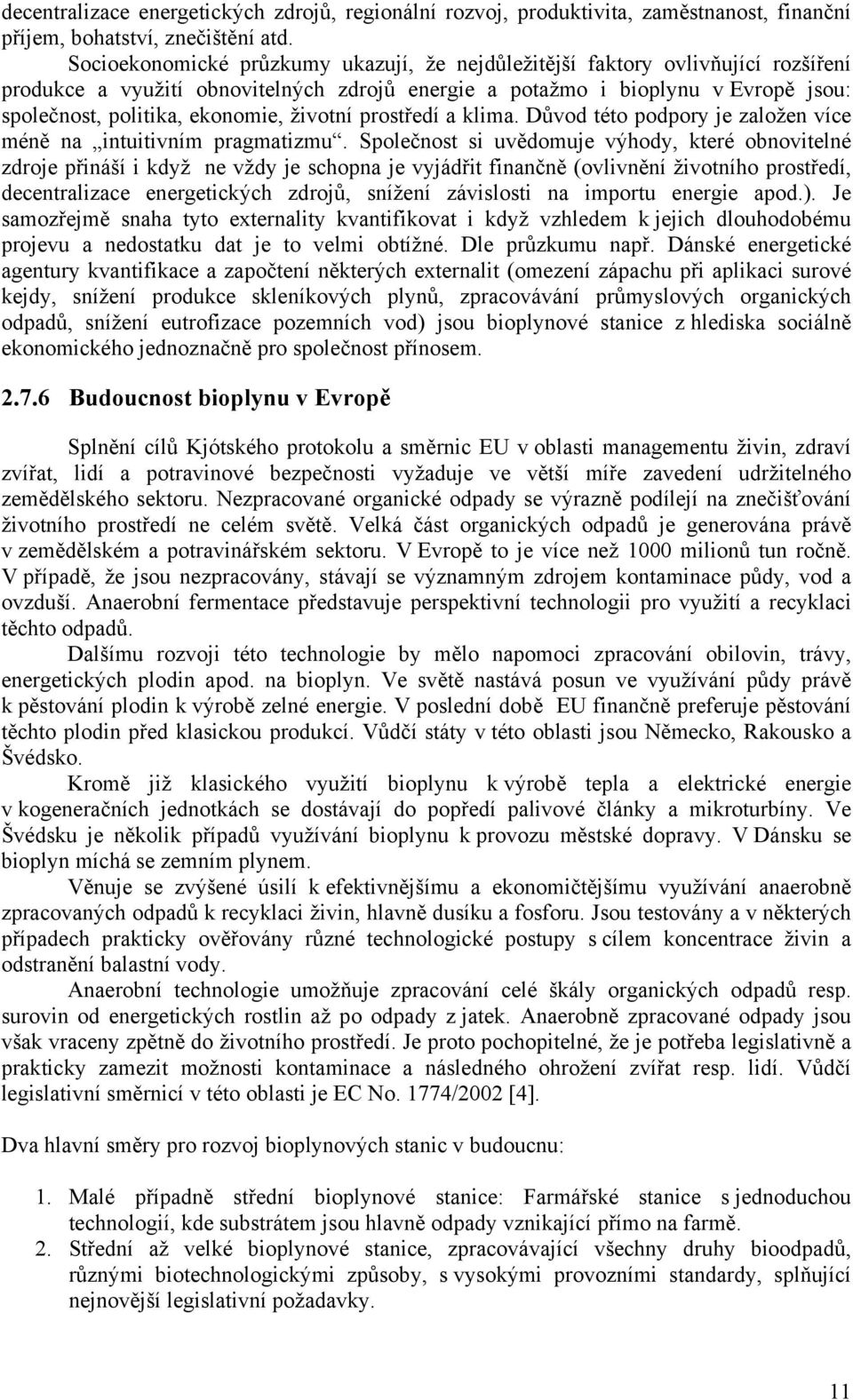 životní prostředí a klima. Důvod této podpory je založen více méně na intuitivním pragmatizmu.