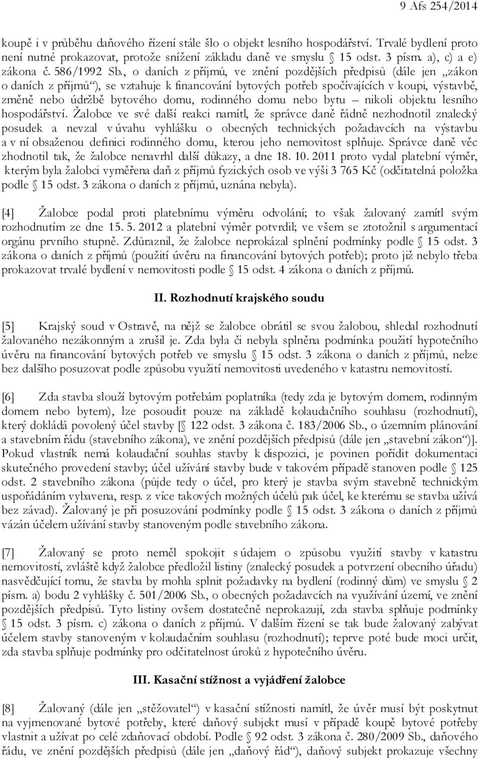 , o daních z příjmů, ve znění pozdějších předpisů (dále jen zákon o daních z příjmů ), se vztahuje k financování bytových potřeb spočívajících v koupi, výstavbě, změně nebo údržbě bytového domu,