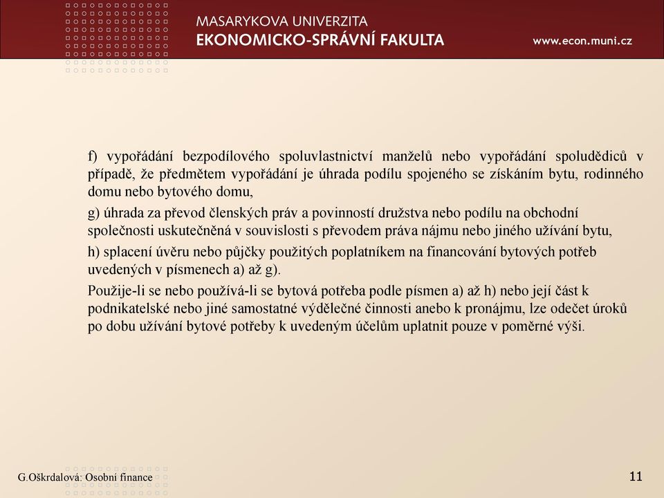 nebo půjčky použitých poplatníkem na financování bytových potřeb uvedených v písmenech a) až g).