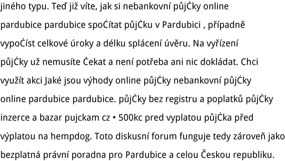 splácení úvěru. Na vyřízení půjčky už nemusíte čekat a není potřeba ani nic dokládat.