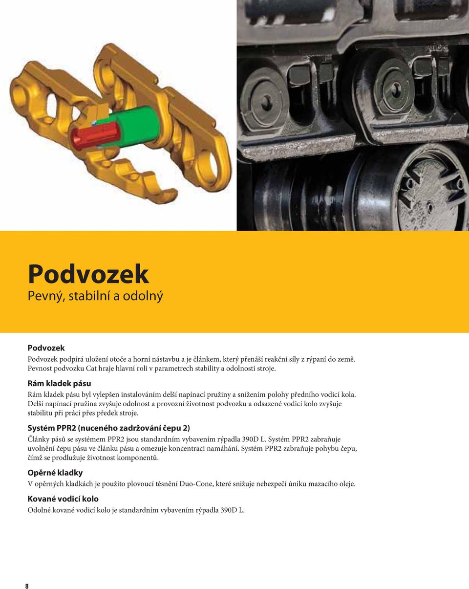 Rám kladek pásu Rám kladek pásu byl vylepšen instalováním delší napínací pružiny a snížením polohy předního vodicí kola.
