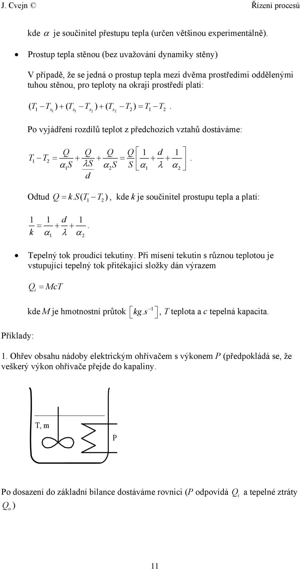 T T ) = T T s s s s. Po vyjádření rozdílů teplot z předchozích vztahů dostáváme: Q Q Q Q d T T = + + = α S S λ + + αs S α λ α d. Odtud Q= k.