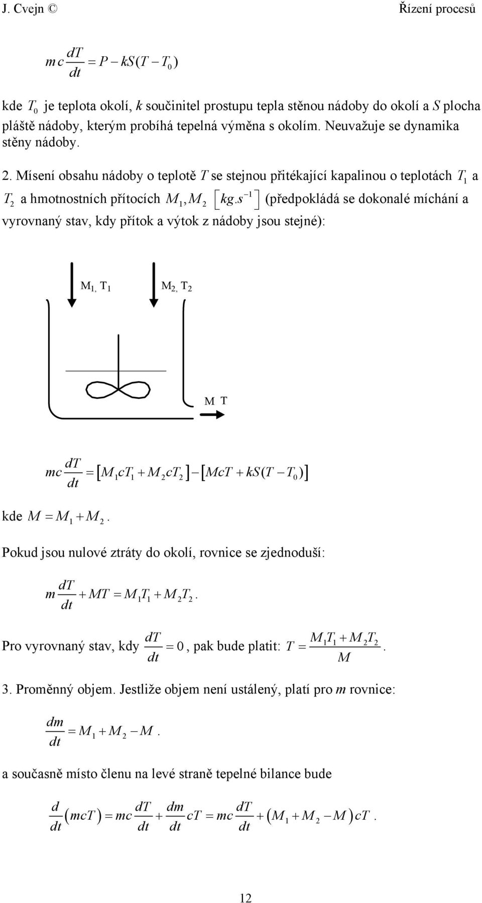 s (předpokládá se dokonalé míchání a vyrovnaný stav, kdy přítok a výtok z nádoby jsou stejné): T M, T M, T M T dt mc M ct M ct McT ks T T kde M = M+ M.