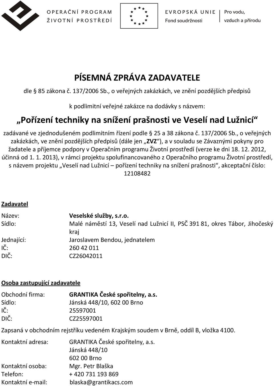 podlimitním řízení podle 25 a 38 zákona č. 137/2006 Sb.