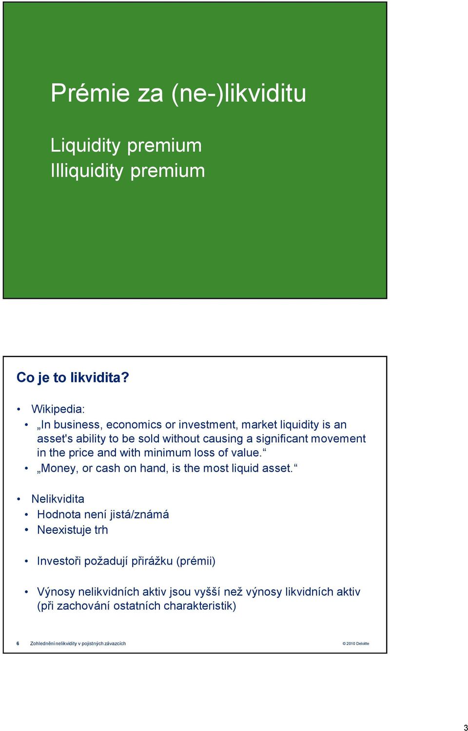 in the price and with minimum loss of value. Money, or cash on hand, is the most liquid asset.