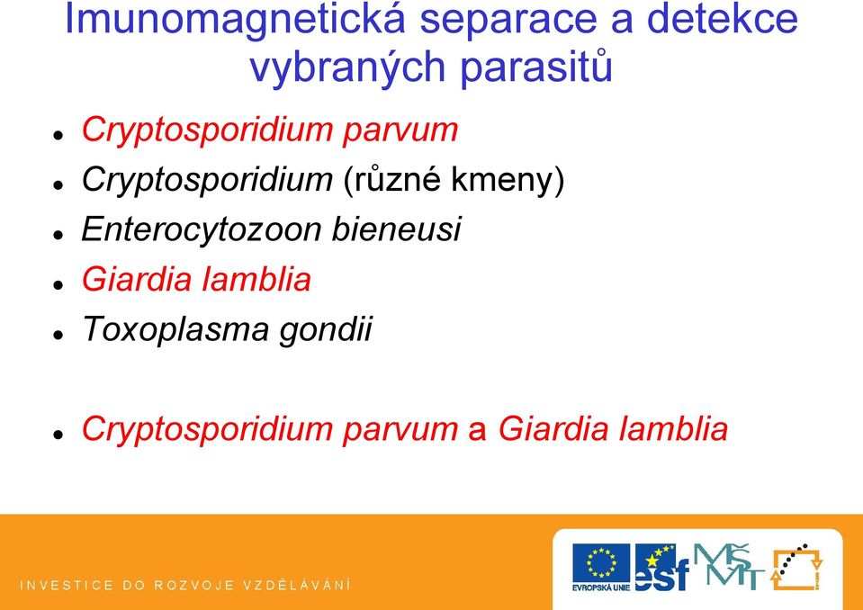 (různé kmeny) Enterocytozoon bieneusi Giardia