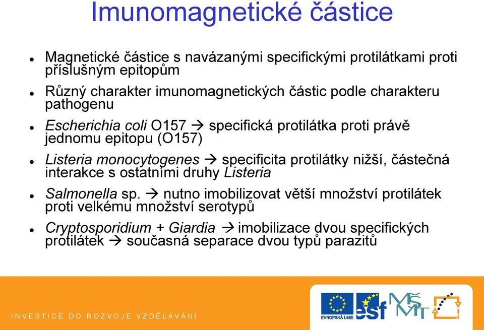 Listeria monocytogenes specificita protilátky nižší, částečná interakce s ostatními druhy Listeria Salmonella sp.
