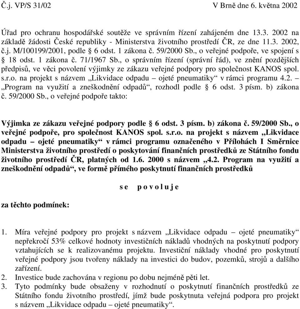 , o správním řízení (správní řád), ve znění pozdějších předpisů, ve věci povolení výjimky ze zákazu veřejné podpory pro společnost KANOS spol. s.r.o. na projekt s názvem Likvidace odpadu ojeté pneumatiky v rámci programu 4.