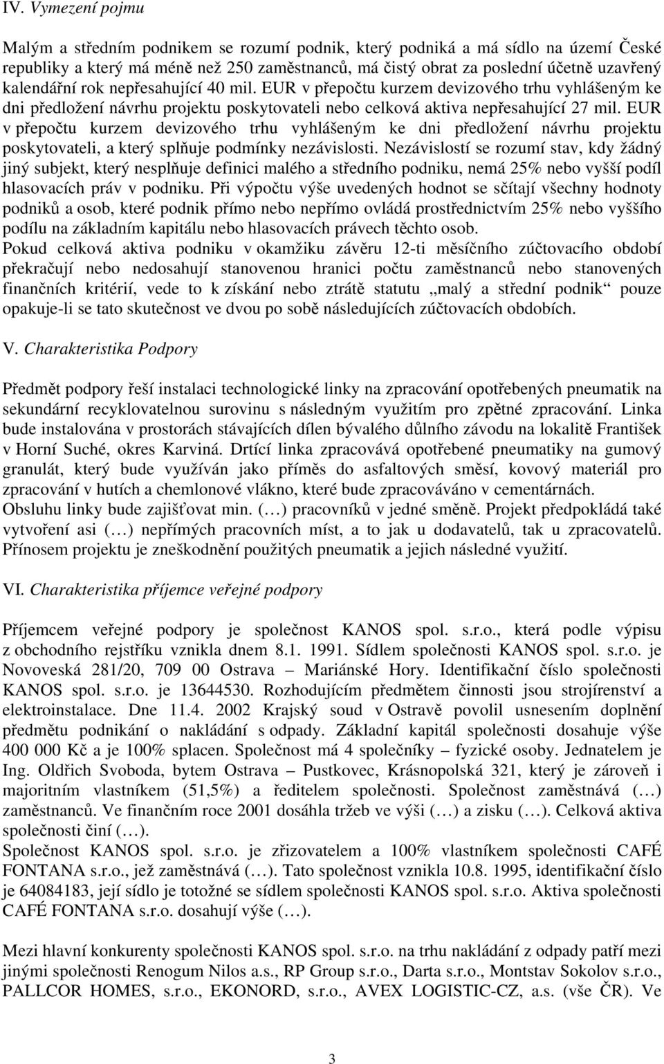 EUR v přepočtu kurzem devizového trhu vyhlášeným ke dni předložení návrhu projektu poskytovateli, a který splňuje podmínky nezávislosti.