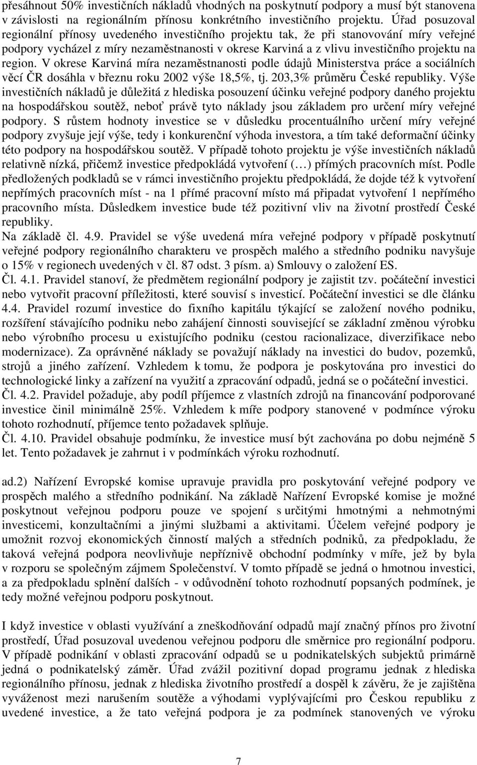 region. V okrese Karviná míra nezaměstnanosti podle údajů Ministerstva práce a sociálních věcí ČR dosáhla v březnu roku 2002 výše 18,5%, tj. 203,3% průměru České republiky.