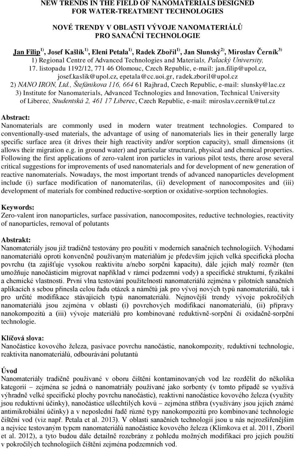 filip@upol.cz, josef.kaslik@upol.cz, epetala@cc.uoi.gr, radek.zboril@upol.cz 2) NANO IRON, Ltd., Štefánikova 116, 664 61 Rajhrad, Czech Republic, e-mail: slunsky@lac.