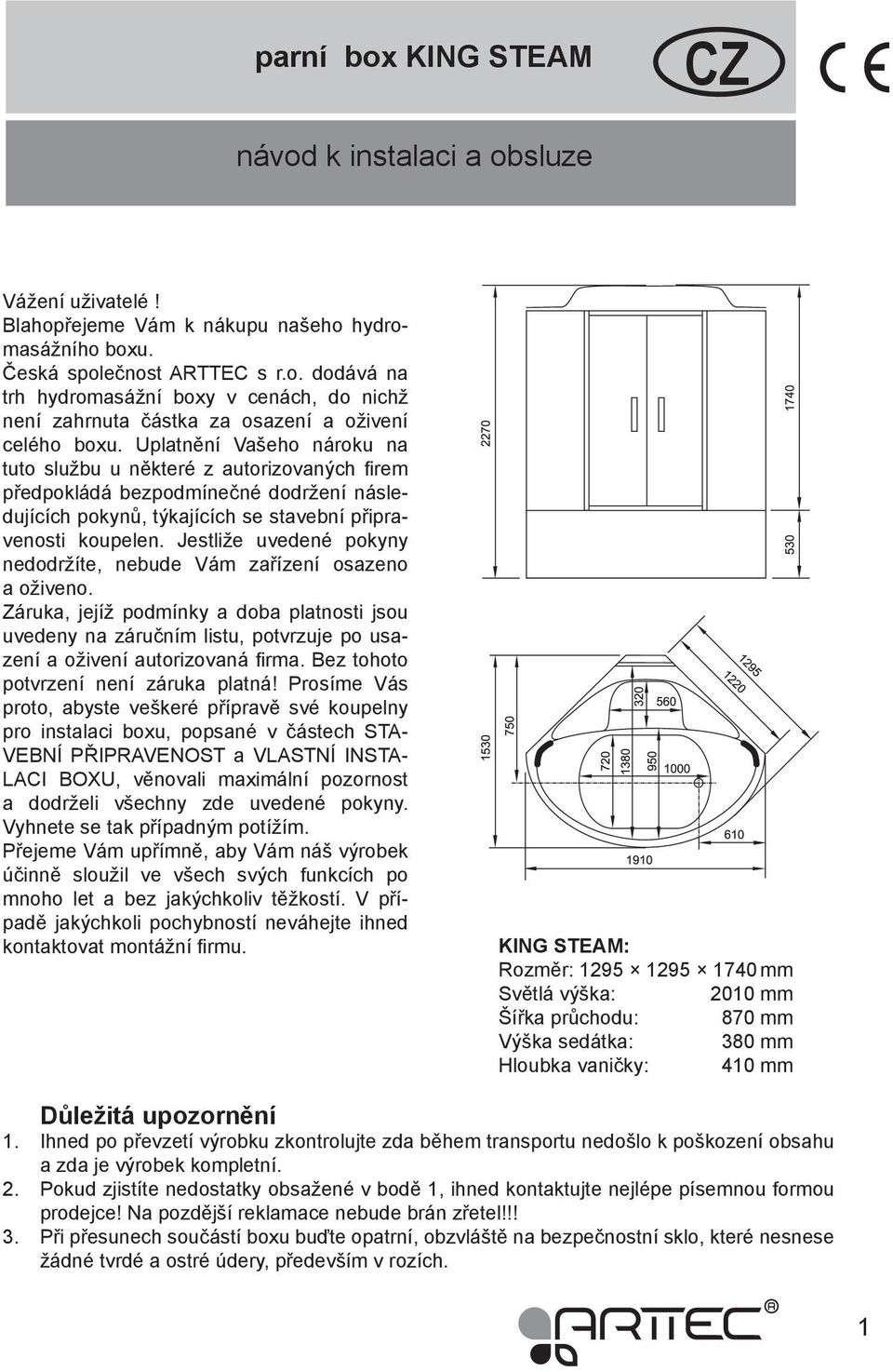 Jestliže uvedené pokyny nedodržíte, nebude Vám zařízení osazeno a oživeno. Záruka, jejíž podmínky a doba platnosti jsou uvedeny na záručním listu, potvrzuje po usazení a oživení autorizovaná firma.