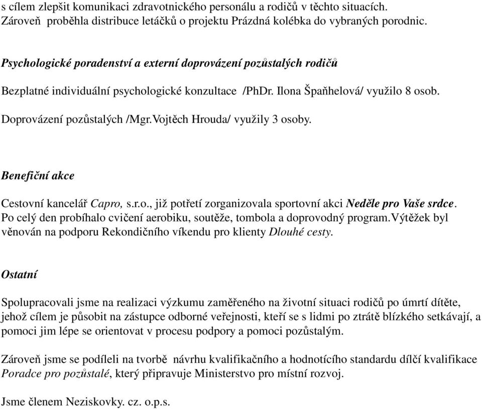 Vojtěch Hrouda/ využily 3 osoby. Benefiční akce Cestovní kancelář Capro, s.r.o., již potřetí zorganizovala sportovní akci Neděle pro Vaše srdce.