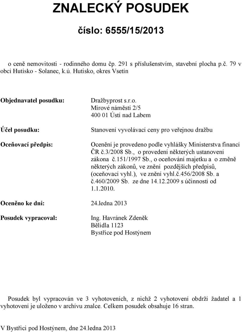 3/2008 Sb., o provedení některých ustanovení zákona č.151/1997 Sb., o oceňování majetku a o změně některých zákonů, ve znění pozdějších předpisů, (oceňovací vyhl.), ve znění vyhl.č.456/2008 Sb. a č.