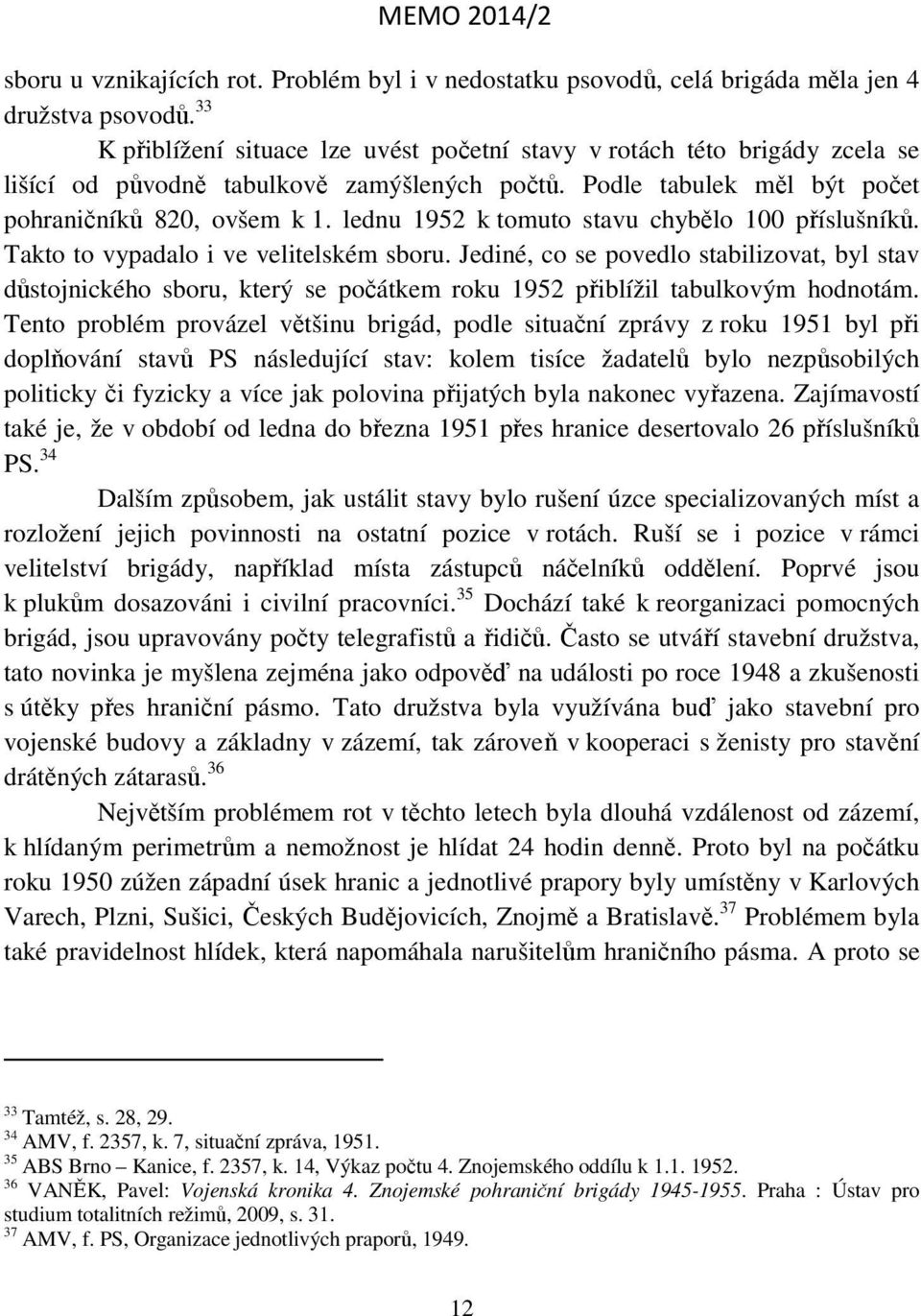 lednu 1952 k tomuto stavu chybělo 100 příslušníků. Takto to vypadalo i ve velitelském sboru.