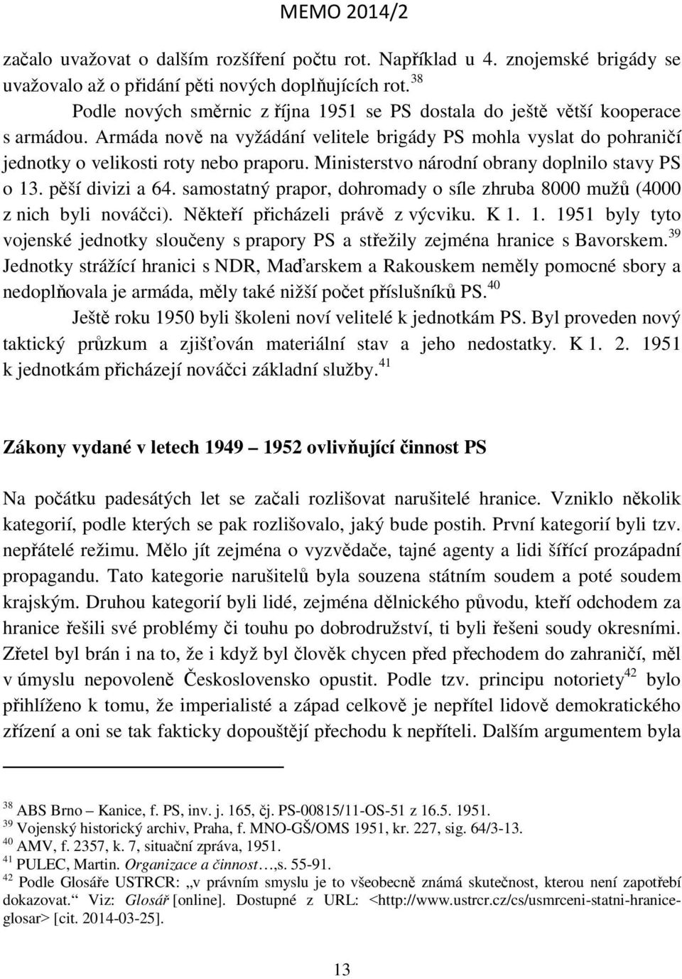 Ministerstvo národní obrany doplnilo stavy PS o 13. pěší divizi a 64. samostatný prapor, dohromady o síle zhruba 8000 mužů (4000 z nich byli nováčci). Někteří přicházeli právě z výcviku. K 1. 1. 1951 byly tyto vojenské jednotky sloučeny s prapory PS a střežily zejména hranice s Bavorskem.