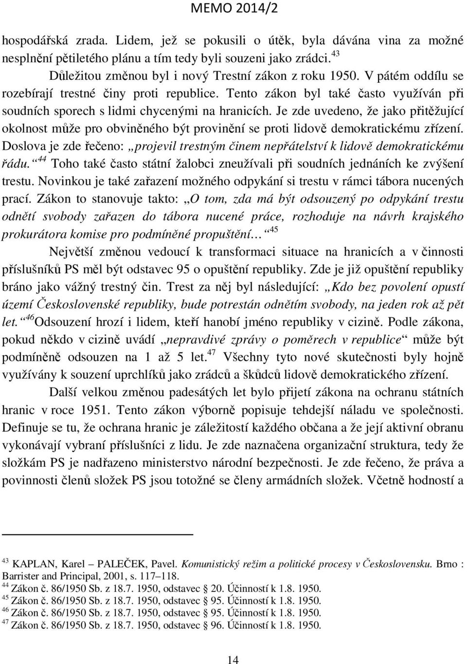 Je zde uvedeno, že jako přitěžující okolnost může pro obviněného být provinění se proti lidově demokratickému zřízení.