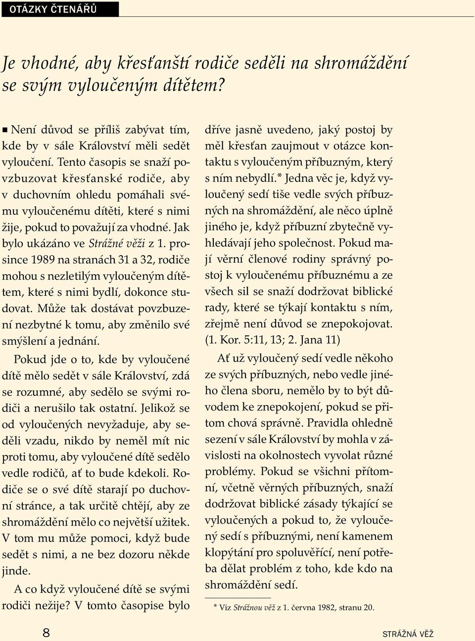 Tento casopis se snaz ıpovzbuzovat kres ansk erodi ce, aby vduchovn ım ohledu pom ahali sv e- mu vyloucen emu d ıt eti, kter esnimi zije, pokud to povazuj ızavhodn e.