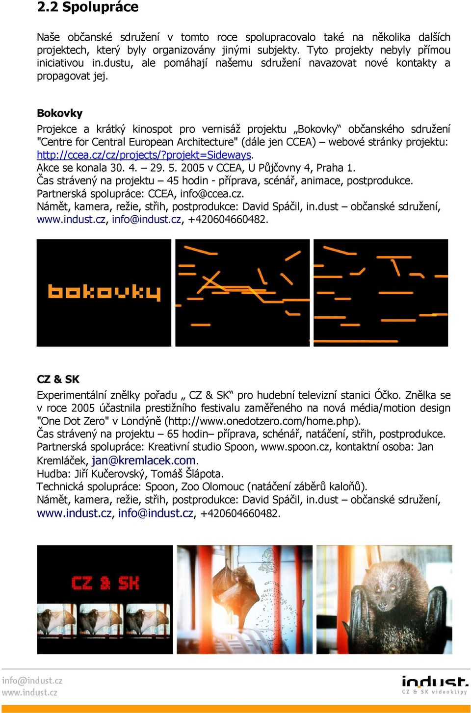Bokovky Projekce a krátký kinospot pro vernisáž projektu Bokovky občanského sdružení "Centre for Central European Architecture" (dále jen CCEA) webové stránky projektu: http://ccea.cz/cz/projects/?