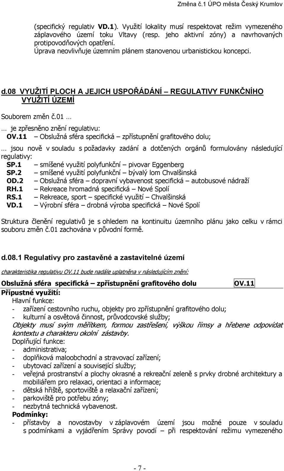 11 Obslužná sféra specifická zpřístupnění grafitového dolu; jsou nově v souladu s požadavky zadání a dotčených orgánů formulovány následující regulativy: SP.