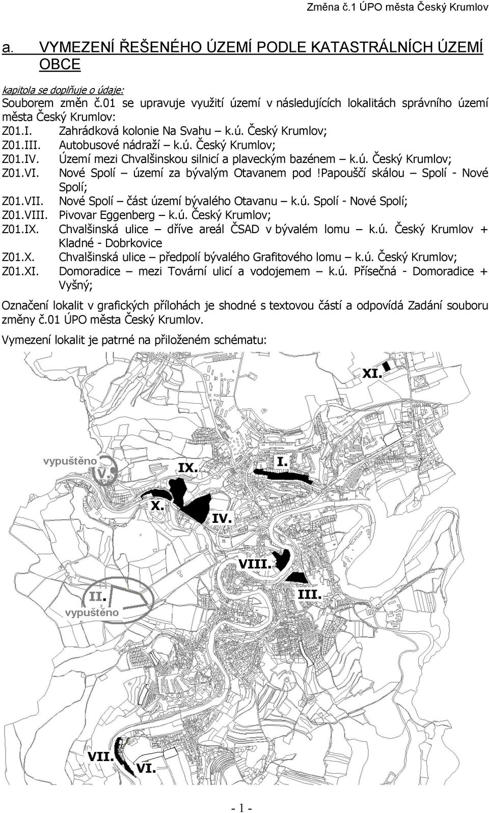 Území mezi Chvalšinskou silnicí a plaveckým bazénem k.ú. Český Krumlov; Z01.VI. Nové Spolí území za bývalým Otavanem pod!papouščí skálou Spolí - Nové Spolí; Z01.VII.