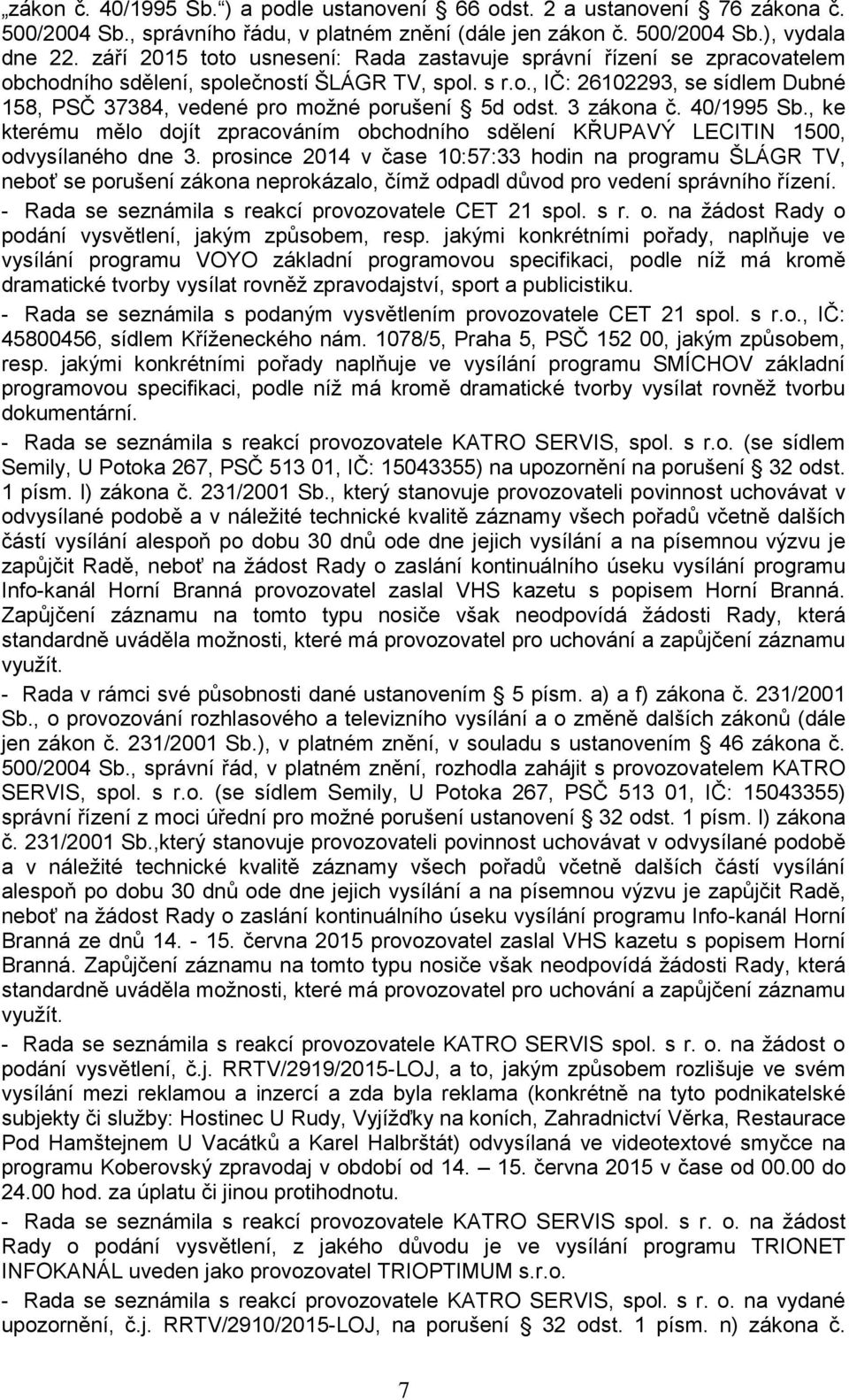 3 zákona č. 40/1995 Sb., ke kterému mělo dojít zpracováním obchodního sdělení KŘUPAVÝ LECITIN 1500, odvysílaného dne 3.