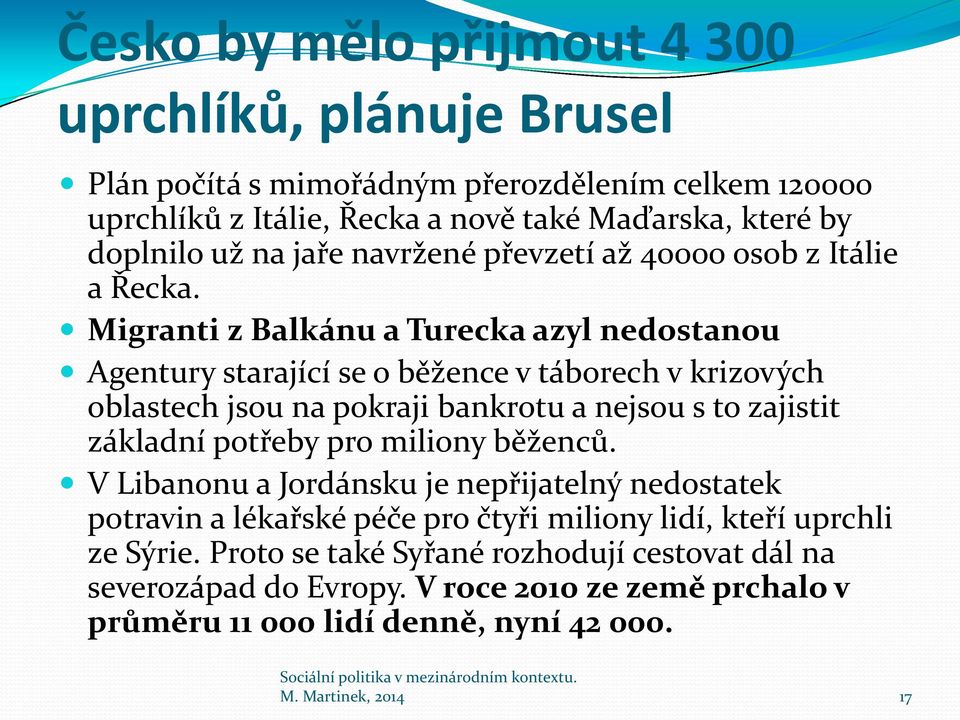 Migranti z Balkánu a Turecka azyl nedostanou Agentury starající se o běžence v táborech v krizových oblastech jsou na pokraji bankrotu a nejsou s to zajistit základní potřeby pro