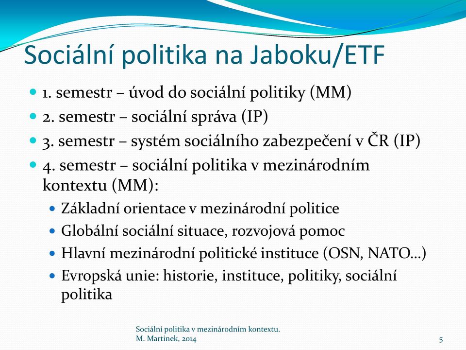 semestr sociální politika v mezinárodním kontextu (MM): Základní orientace v mezinárodní politice Globální