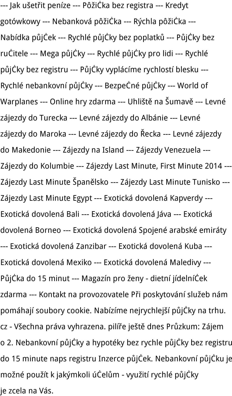 Uhliště na Šumavě --- Levné zájezdy do Turecka --- Levné zájezdy do Albánie --- Levné zájezdy do Maroka --- Levné zájezdy do Řecka --- Levné zájezdy do Makedonie --- Zájezdy na Island --- Zájezdy