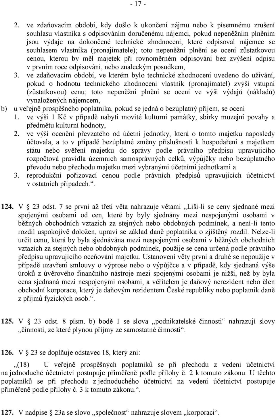 které odpisoval nájemce se souhlasem vlastníka (pronajímatele); toto nepeněžní plnění se ocení zůstatkovou cenou, kterou by měl majetek při rovnoměrném odpisování bez zvýšení odpisu v prvním roce