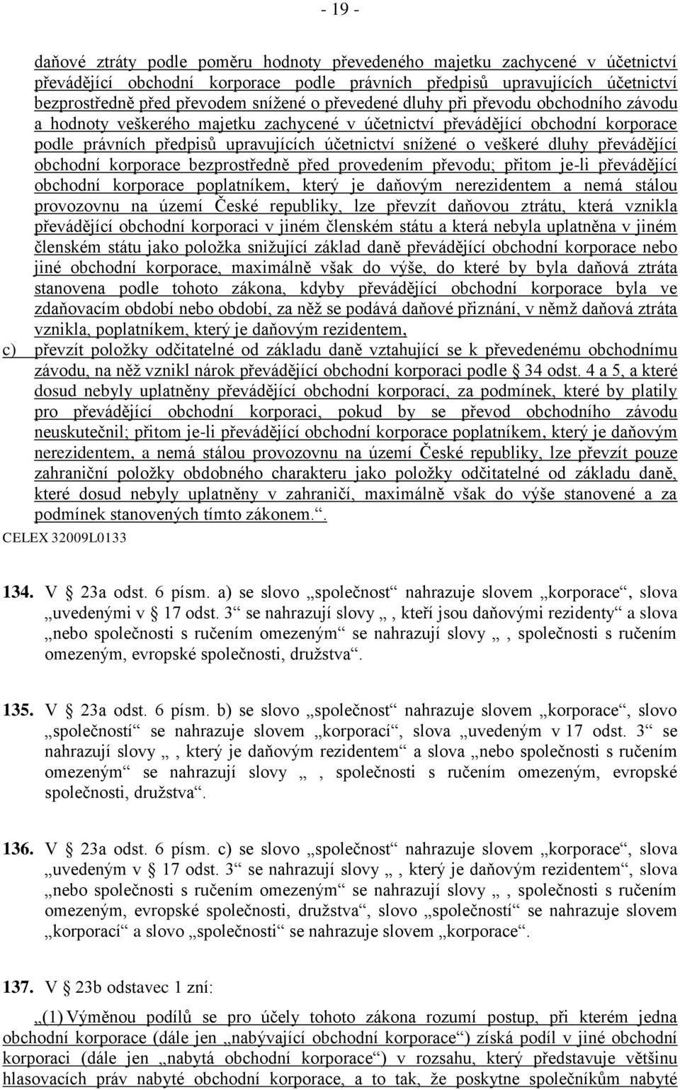 dluhy převádějící obchodní korporace bezprostředně před provedením převodu; přitom je-li převádějící obchodní korporace poplatníkem, který je daňovým nerezidentem a nemá stálou provozovnu na území