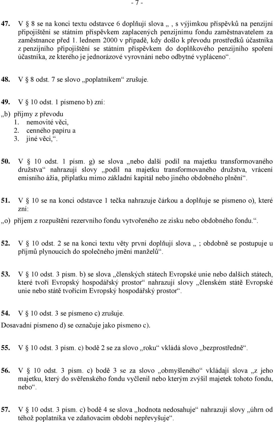 odbytné vypláceno. 48. V 8 odst. 7 se slovo poplatníkem zrušuje. 49. V 10 odst. 1 písme