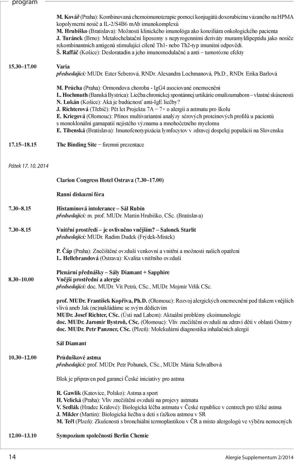 Turánek (Brno): Metalochelatační liposomy s nepyrogenními deriváty muramyldipeptidu jako nosiče rekombinantních antigenů stimulující cíleně Th1- nebo Th2-typ imunitní odpovědi. Š.