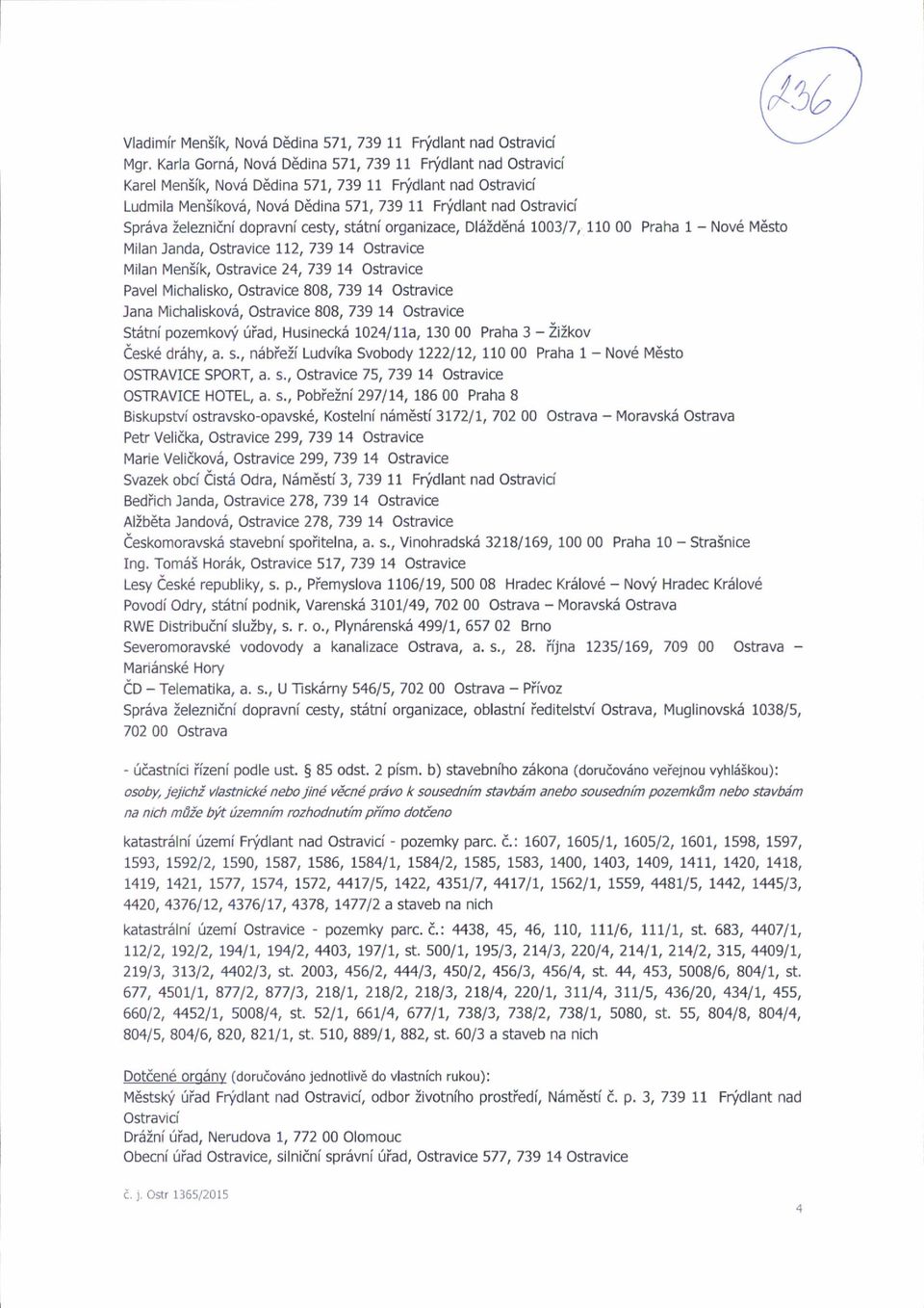 ieleznidni dopravni cesty, st6tni organizace, Dl6:d6n6 1003/7, 110 00 Milan Janda, Ostravice I72,739 74 Ostravice Milan Meniik, Ostravice 24,739 L4 Ostravice Pavel Michalisko, Ostravice 808, 739 14