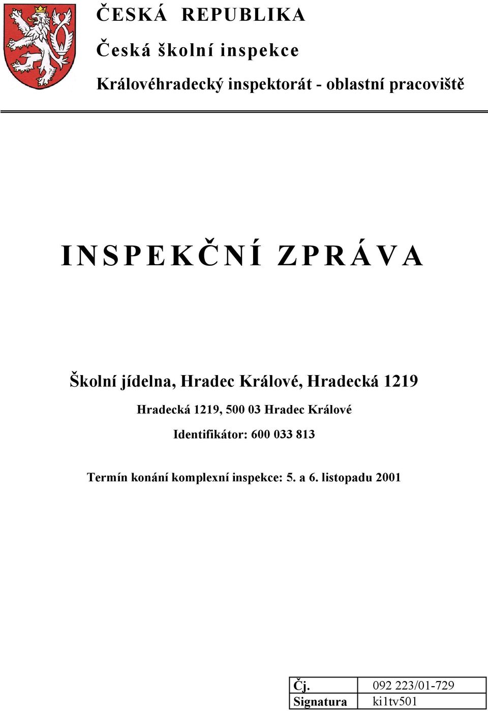 Hradecká 1219, 500 03 Hradec Králové Identifikátor: 600 033 813 Termín konání