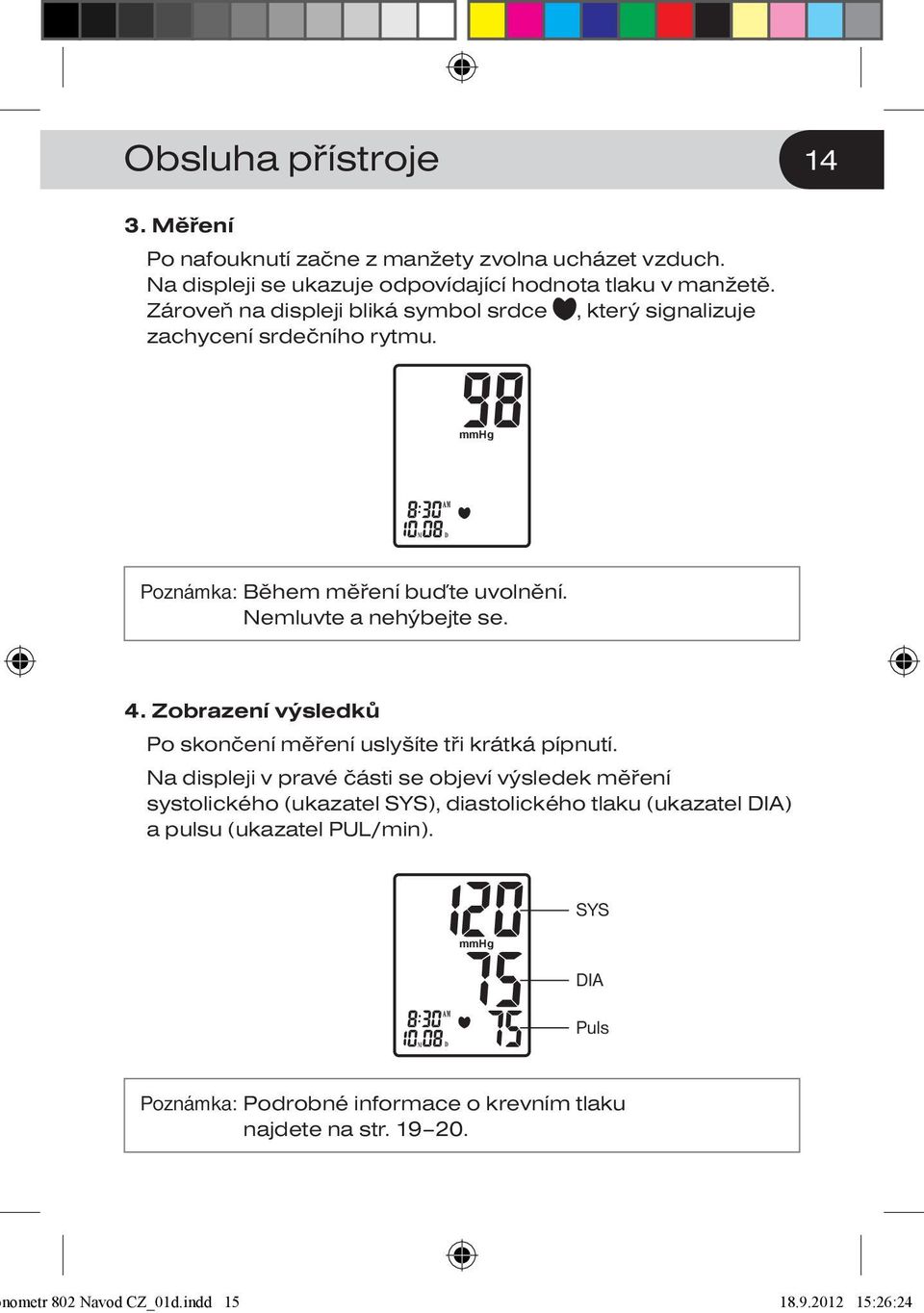 Zobrazení výsledků Po skončení měření uslyšíte tři krátká pípnutí.