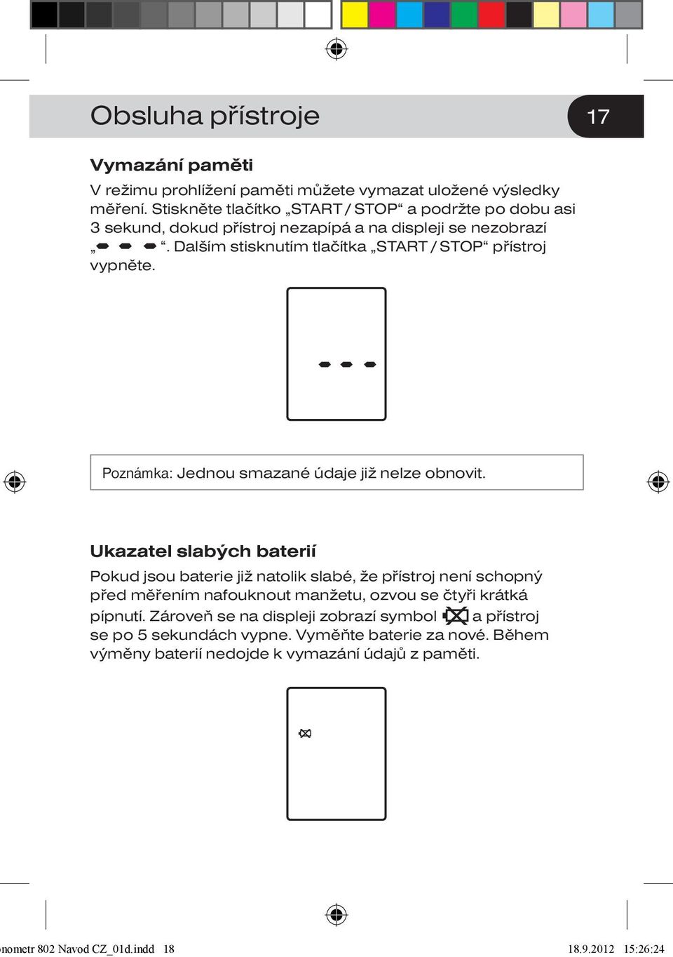 Dalším stisknutím tlačítka START / STOP přístroj vypněte. Poznámka: Jednou smazané údaje již nelze obnovit.