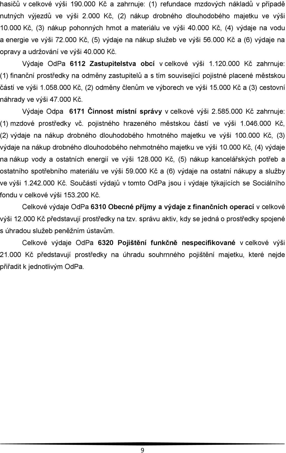 000 Kč a (6) výdaje na opravy a udržování ve výši 40.000 Kč. Výdaje OdPa 6112 Zastupitelstva obcí v celkové výši 1.120.