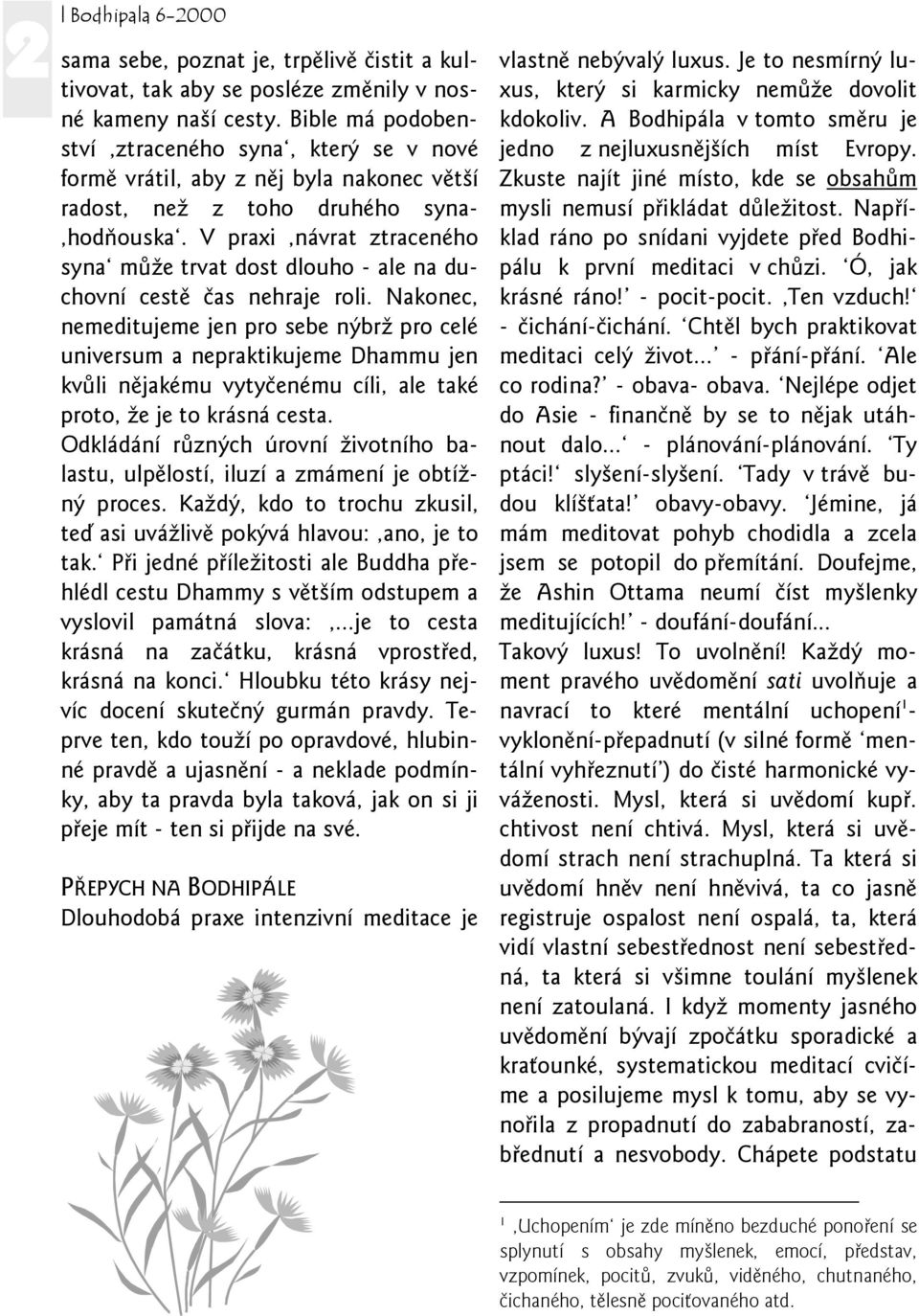 V praxi návrat ztraceného syna může trvat dost dlouho - ale na duchovní cestě čas nehraje roli.