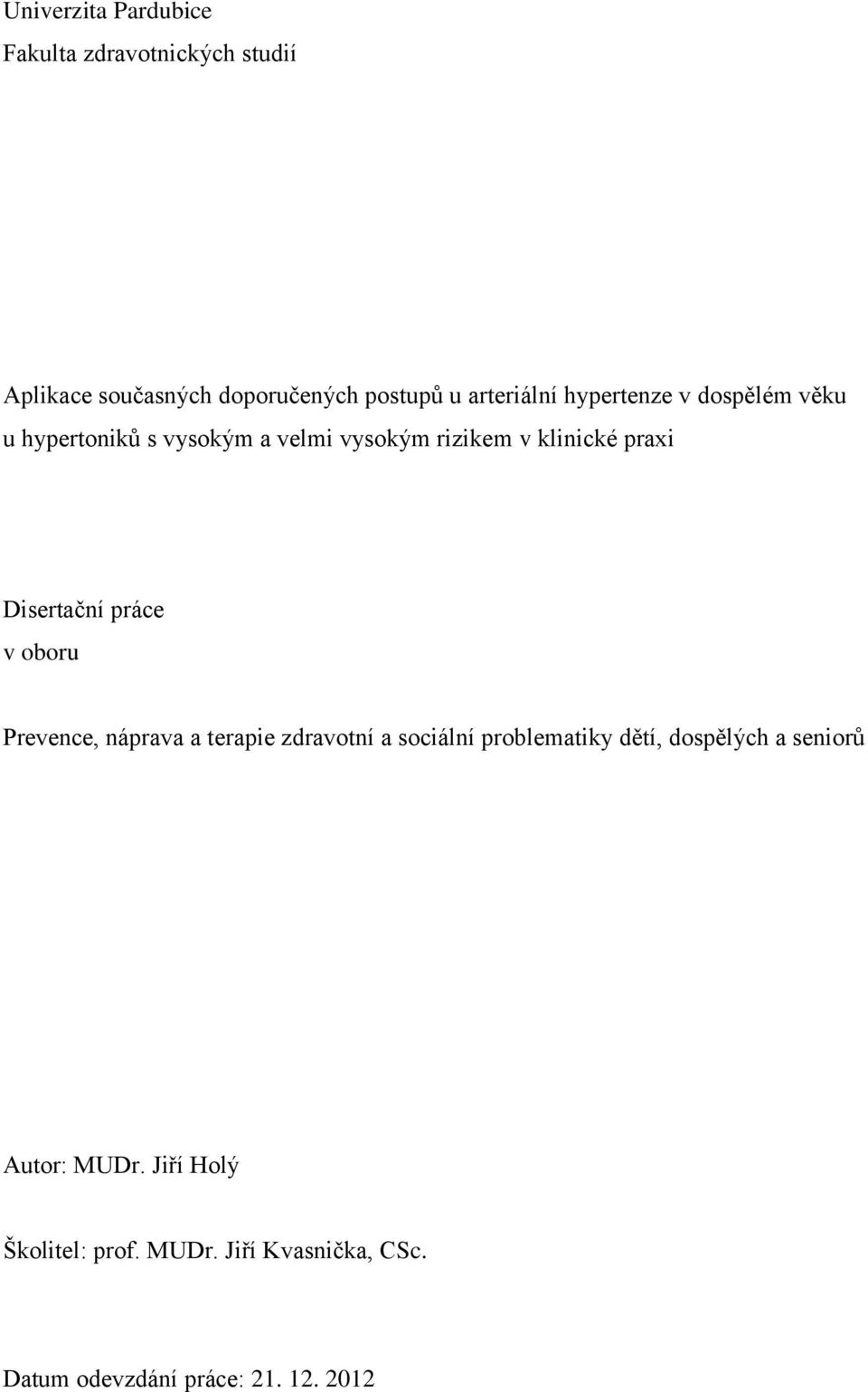 Disertační práce v oboru Prevence, náprava a terapie zdravotní a sociální problematiky dětí, dospělých