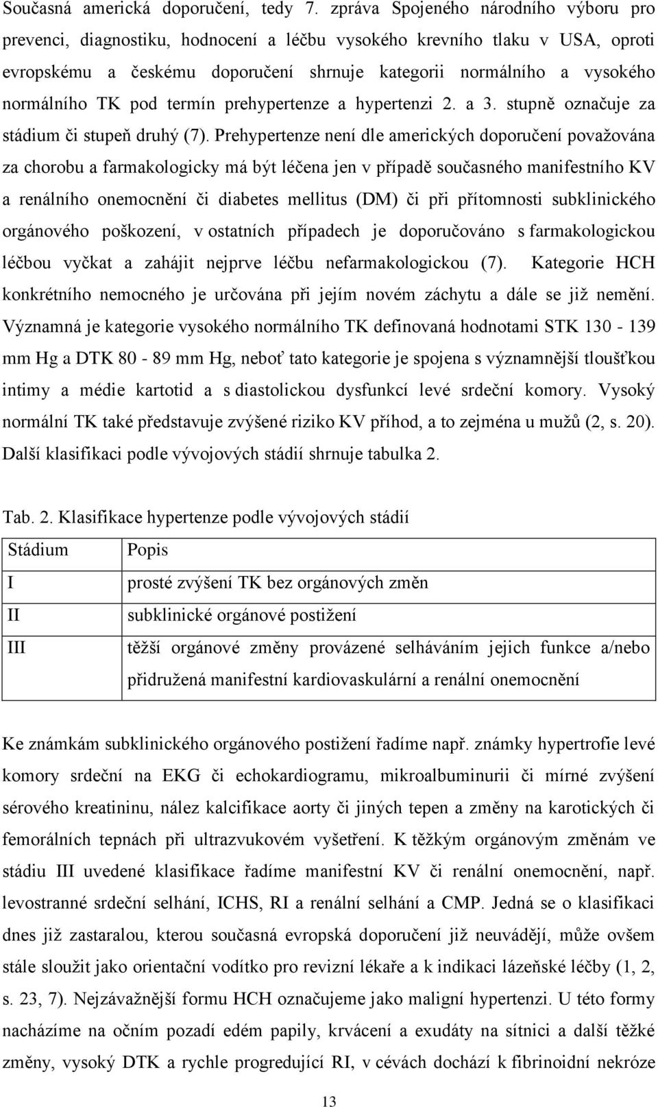 TK pod termín prehypertenze a hypertenzi 2. a 3. stupně označuje za stádium či stupeň druhý (7).