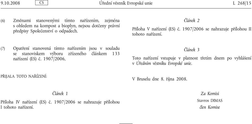 (7) Opatření stanovená tímto nařízením jsou v souladu se stanoviskem výboru zřízeného článkem 133 nařízení (ES) č.