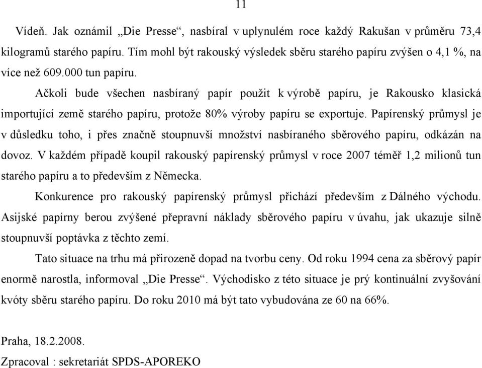 Papírenský průmysl je v důsledku toho, i přes značně stoupnuvší množství nasbíraného sběrového papíru, odkázán na dovoz.