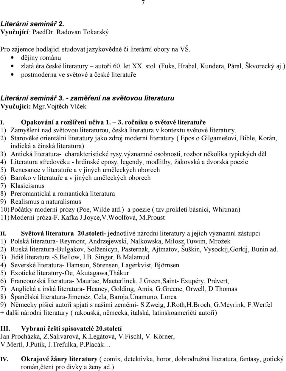 Opakování a rozšíření učiva 1. 3. ročníku o světové literatuře 1) Zamyšlení nad světovou literaturou, česká literatura v kontextu světové literatury.