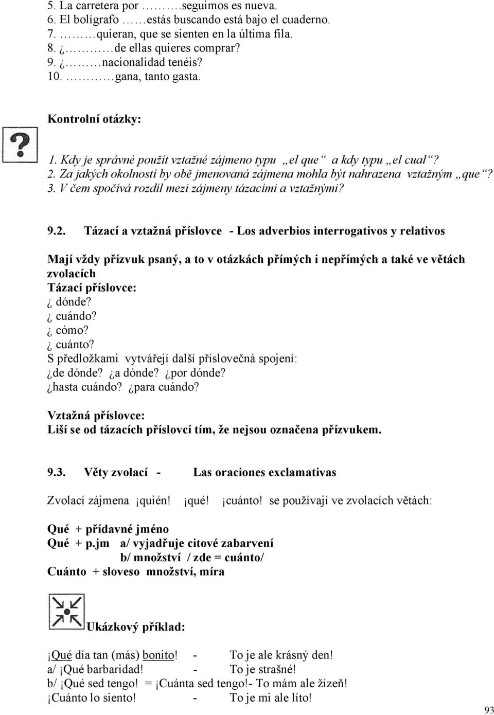 V čem spočívá rozdíl mezi zájmeny tázacími a vztažnými? 9.2.