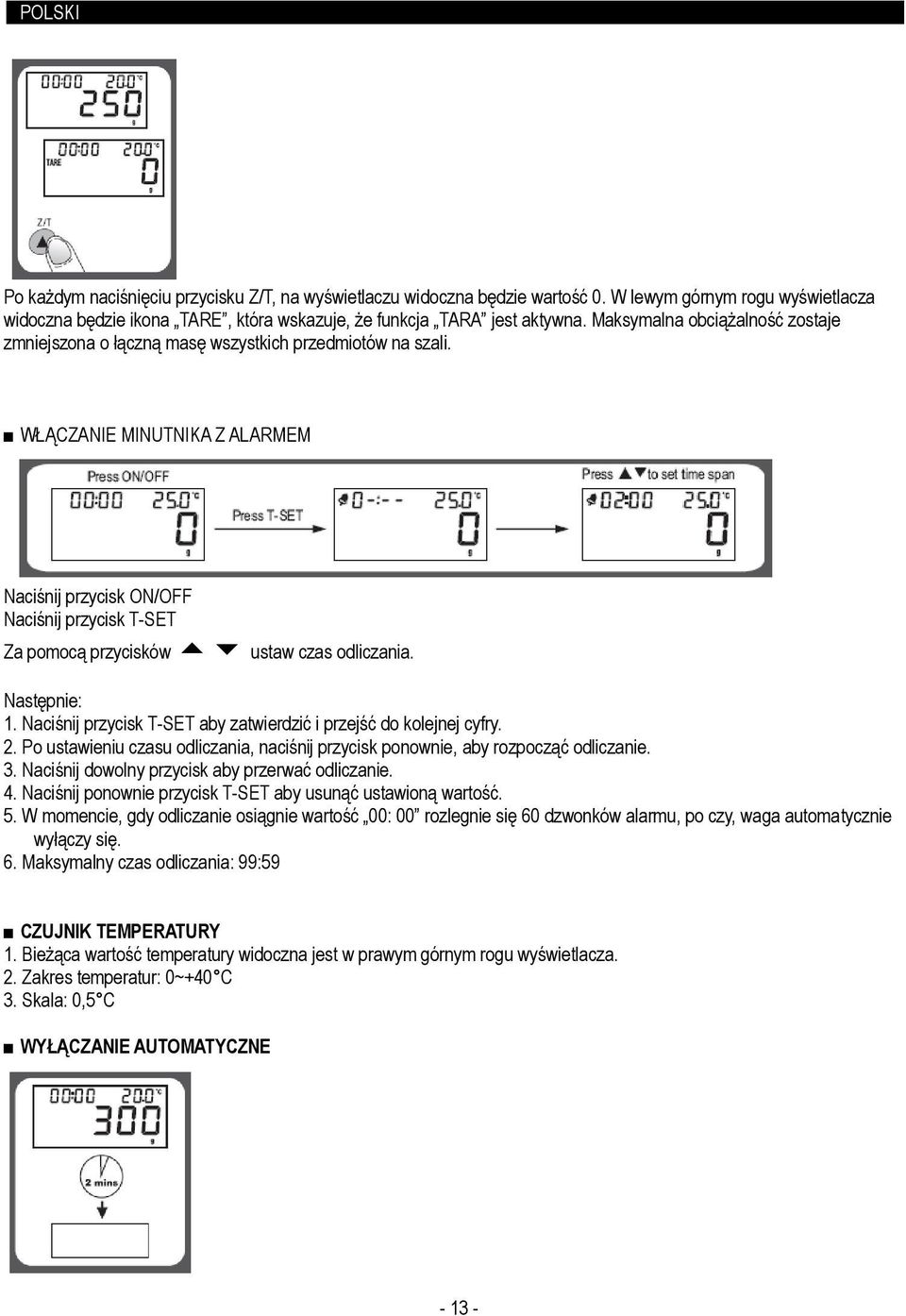 WŁĄCZANIE MINUTNIKA Z ALARMEM Naciśnij przycisk ON/OFF Naciśnij przycisk T-SET Za pomocą przycisków ustaw czas odliczania. Następnie: 1.